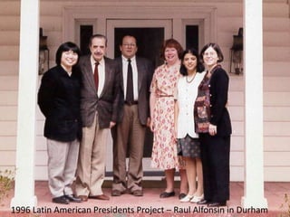 1996 Latin American Presidents Project – Raul Alfonsin in Durham
 