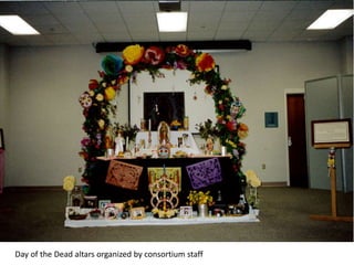 Day of the Dead altars organized by consortium staff
 