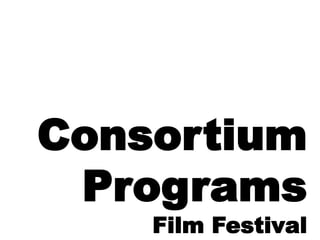 Consortium
Programs
Film Festival
 