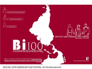 2010 NC LATIN AMERICAN FILM FESTIVAL. On the Bicentennial
 