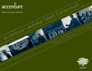 Accenture - Ashoka Talent Consortium
Opportunity Overview, June 15, 2013
 