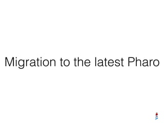 Migration to the latest Pharo
 