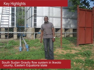Key Highlights




South Sudan Gravity flow system in Ikwoto
 county, Eastern Equatoria state
 