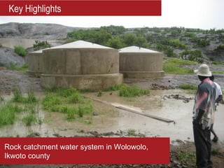 Key Highlights




Rock catchment water system in Wolowolo,
Ikwoto county
 