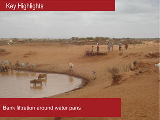 Key Highlights




Bank filtration around water pans
 