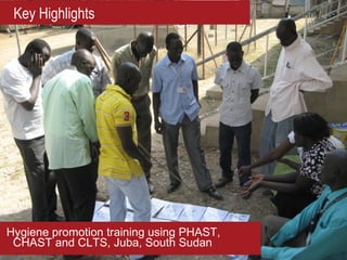 Key Highlights




Hygiene promotion training using PHAST,
 CHAST and CLTS, Juba, South Sudan
 