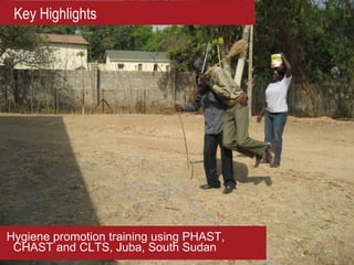 Key Highlights




Hygiene promotion training using PHAST,
 CHAST and CLTS, Juba, South Sudan
 