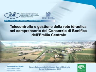 Telecontrollo e gestione della rete idraulica  nel comprensorio del Consorzio di Bonifica  dell’Emilia Centrale 