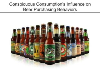 Conspicuous Consumption’s Influence on
Beer Purchasing Behaviors
 