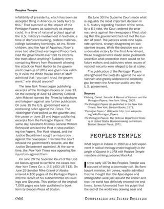Peoples Temple

infallibility of presidents, which has been an      On June 30 the Supreme Court made what
accepted thing in America, is badly hurt by      is arguably the most important decision in
this.” That summed up the impact of the          U.S. history regarding freedom of the press.
Pentagon Papers as succinctly as anyone          By a 6-3 vote, the Court ordered the prior
could. In a time of national protest against     restraints against the newspapers lifted, stat-
the U.S. military’s involvement in Vietnam, a    ing that the government had not met the bur-
time of draft-card burning, protest marches,     den of proof. The justices wrote nine sepa-
college laboratory bombings, sit-ins, flower     rate opinions, sharply disagreeing on sub-
children, and the Age of Aquarius, Nixon’s       stantive issues. While the decision was an
nose had stretched way beyond Pinocchio’s.       undeniable victory for the First Amendment,
Had the government ever told its citizens        these disagreements made some journalists
the truth about anything? Suddenly every         uncertain what protection there would be for
conspiracy theory from Roosevelt allowing        future editors and publishers when issues of
the attack on Pearl Harbor to the govern-        national security were alleged to be at stake.
ment cover-up of UFOs was given new validi-         The publication of the Pentagon Papers
ty. If even the White House chief of staff       strengthened the protests against the war in
admitted that “you can’t trust the govern-       Vietnam and greatly widened the credibility
ment,” why should anyone?                        gap between the American public and the
   The New York Times began publishing           U.S. government.
excerpts of the Pentagon Papers on June 13.
On the evening of June 14 Attorney General       Sources
John Mitchell warned the Times by telephone      Ellsberg, Daniel. Secrets: A Memoir of Vietnam and the
and telegram against any further publication.        Pentagon Papers. New York: Viking, 2002.
On June 15 the U.S. government won a             The Pentagon Papers (as published in the New York
                                                     Times). New York: Bantam Books, 1971.
restraining order against the Times. The
                                                 “Pentagon Papers.” Wikipedia. http://en.wikipedia.
Washington Post picked up the gauntlet and           org/wiki/Pentagon_Papers.
the cause on June 18 and began publishing        The Pentagon Papers: The Defense Department Histo-
excerpts from the Pentagon Papers. That              ry of United States Decisionmaking on Vietnam.
same day, Assistant Attorney General William         Boston: Beacon Press, 1971.
Rehnquist advised the Post to stop publish-
ing the Papers. The Post refused, and the
Justice Department sought an injunction
against the newspaper. This time the court
                                                     PEOPLES TEMPLE
refused the government’s request, and the        What began in Indiana in 1960 as a bold experi-
Justice Department appealed. At the same         ment in radical theology ended tragically in the
time, the New York Times was appealing the       jungle of Guyana in 1978 with Peoples Temple
injunction against them.                         members drinking poisoned Kool-Aid.
   On June 26 the Supreme Court of the Unit-
ed States agreed to combine the cases into         n the early 1970s the Peoples Temple was
New York Times Co. v. U.S. (403 US 713). On
June 29 Senator Mike Gravel of Alaska
                                                 I accused of being a doomsday cult. Its flam-
                                                 boyant minister, Jim Jones, readily admitted
entered 4,100 pages of the Pentagon Papers       that he thought that the Apocalypse and
into the record of his subcommittee on Build-    Armageddon were just around the corner and
ings and Grounds. This portion of the original   that the world had definitely entered the end-
7,000 pages was later published in book          times. Jones fulminated from his pulpit that
form by Beacon Press of Boston.                  the end of the world was drawing near and

[360]                                            C O NS PI R AC I E S   AND   SECRET SOCIETIES
 