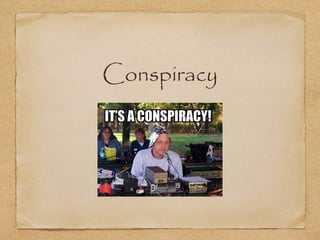 Conspiracy

 