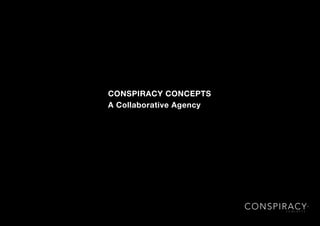 CONSPIRACY CONCEPTS
A Collaborative Agency
 