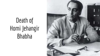 Death of
Homi Jehangir
Bhabha
 