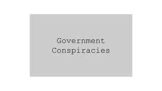 Government
Conspiracies
 