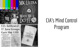 CIA’s Mind Control
Program
 
