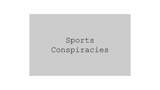 Sports
Conspiracies
 