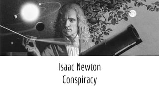 Isaac Newton
Conspiracy
 