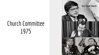 Church Committee
1975
Sen. Frank Church
 