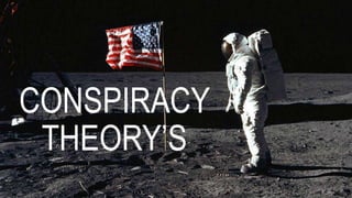 CONSPIRACY
THEORY’S
 