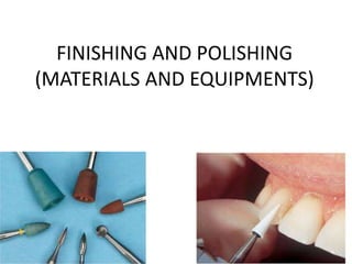 FINISHING AND POLISHING
(MATERIALS AND EQUIPMENTS)
 