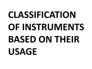 CLASSIFICATION
OF INSTRUMENTS
BASED ON THEIR
USAGE
 