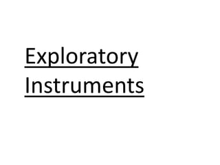 Exploratory
Instruments
 