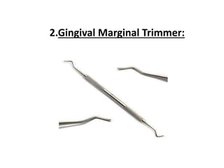 2.Gingival Marginal Trimmer:
 