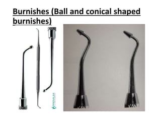 Burnishes (Ball and conical shaped
burnishes)
 
