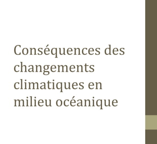 Conséquences des
changements
climatiques en
milieu océanique
 