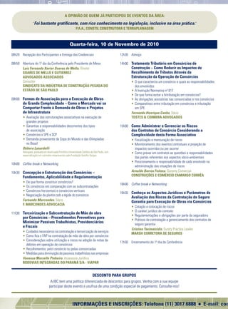 INFORMAÇÕES E INSCRIÇÕES: Telefone (11) 3017.6888 l E-mail: construcao@ibcbrasil.com.br l www.informagroup.com.br/construcao
Quinta-feira, 11 de Novembro de 2010
Quarta-feira, 10 de Novembro de 2010
08h20	 Recepção dos Participantes e Entrega das Credenciais
08h50	 Abertura do 1º dia da Conferência pelo Presidente de Mesa
Luís Fernando Xavier Soares de Mello, Diretor
SOARES DE MELLO E GUTIERREZ
ADVOGADOS ASSOCIADOS
Consultor
SINDICATO DA INDÚSTRIA DE CONSTRUÇÃO PESADA DO
ESTADO DE SÃO PAULO
09h00 	 Formas de Associação para a Execução de Obras
de Grande Complexidade – Como o Mercado vai se
Comportar Frente à Demanda de Obras e Projetos
de Infraestrutura
		 •	Avaliação das estruturações associativas na execução de
grandes projetos
		 • 	Garantias e responsabilidades decorrentes dos tipos
de associação
		 • 	Consórcios x SPE x SCP
		 • 	Demanda proveniente da Copa do Mundo e das Olimpíadas
no Brasil
Débora Lunardelli
Advogada,graduadaemdireitopelaPontifíciaUniversidadeCatólicadeSãoPaulo,com
especialização em contratos empresariais pela Fundação Getúlio Vargas.
10h00 	 Coffee break e Networking
10h30	 Concepção e Estruturação dos Consórcios –
Fundamentos, Aplicabilidade e Regulamentação
		 •	De que forma constituir consórcios?
		 • 	Os consórcios em comparação com as subcontratações
		 • 	Consórcios horizontais e consórcios verticais
		 • 	Negociação de pleitos sob a égide do consórcio
Fernando Marcondes, Sócio
F. MARCONDES ADVOCACIA
11h30 	 Terceirização e Subcontratação de Mão de obra
por Consórcios – Procedimentos Preventivos para
Minimizar Passivos Trabalhistas, Previdenciários
e Fiscais
		 • 	Cuidados necessários na contratação e terceirização de serviços
		 • 	Como fica o FAP na contratação de mão de obra por consórcios
		 • 	Considerações sobre utilização e riscos na adoção de notas de
débitos em operação de consórcios
		 • 	Recolhimentos: pelo consórcio ou pelas consorciadas
		 • 	Medidas para diminuição de passivos trabalhistas nas empresas
Vanessa Morzelle Pinheiro, Assessora Jurídica
RODOVIAS INTEGRADAS DO PARANÁ S/A - VIAPAR
12h30 	 Almoço
14h00 	 Tratamento Tributário em Consórcios de
Construção – Como Reduzir os Impactos do
Recolhimento de Tributos Através da
Estruturação da Operação de Consórcios
		 • 	O que caracteriza um consórcio e quais as responsabilidades
dos envolvidos
		 • 	A Instrução Normativa nº 917
		 • 	De que forma evitar a bitributação em consórcios?
		 • 	As obrigações acessórias nas consorciadas e nos consórcios
		 • 	Comparativos entre tributação em consórcios e tributação
em SPE
Fernando Henrique Cunha, Sócio
TOSTES & COIMBRA ADVOGADOS
15h00 	 Como Administrar e Gerenciar os Riscos
dos Contratos de Consórcio Considerando a
Complexidade desta Forma Associativa
		 • 	Fiscalização e mensuração de riscos
		 • 	Monitoramento dos eventos contratuais e projeção de
impactos ocorridos ou por ocorrer
		 • 	Como prever em contratos as questões e responsabilidades
das partes referentes aos aspectos sócio-ambientais
		 • 	Posicionamento e responsabilidade de cada envolvido na
administração das situações de riscos
Arnaldo Barros Feitosa, Gerente Comercial
CONSTRUÇÕES E COMÉRCIO CAMARGO CORRÊA
16h00 	 Coffee break e Networking
16h30 	 Conheça os Aspectos Jurídicos e Parâmetros de
Avaliação dos Riscos da Contratação de Seguro
Garantia para Execução de Obras via Consórcios
		 • 	Cotação e colocação de riscos
		 • 	O caráter jurídico do contrato
		 • 	Regulamentações e obrigações por parte da seguradora
		 • 	Práticas da contratação e gerenciamento dos contratos de
seguro garantia
Cristina Tseimatzidis, Surety Practice Leader
MARSH CORRETORA DE SEGUROS
17h30	 Encerramento do 1º dia da Conferência
08h00 	 Recepção dos Participantes
08h20 	 Abertura do 2º dia da Conferência pelo Presidente de Mesa
Luís Fernando Xavier Soares de Mello, Diretor
SOARES DE MELLO E GUTIERREZ
ADVOGADOS ASSOCIADOS
Consultor
SINDICATO DA INDÚSTRIA DE CONSTRUÇÃO PESADA DO
ESTADO DE SÃO PAULO
08h30 	 Gestão Contratual de Obras Públicas – Quais as
Perspectivas, Garantias e Entraves deste Modelo
de Parceria
		 • 	Modalidades de contratação pública
		 • 	Atuação e fiscalização do TCU nos contratos de obras públicas
		 • 	Como agir em caso de suspensão das obras
		 • 	Inclusão de pleitos nos contratos públicos
Valéria Paiva Martins Tiveron, Gestora do Contrato da Nova Luz
PREFEITURA DE SÃO PAULO – SP URBANISMO
09h30 	 Coffee-break e Networking
Painel de Estudos de Caso
10h00 	 Gestão de Orçamentos de Obras Públicas
		 • 	Particularidades de orçamentos de obras públicas
		 • 	Acompanhamento contínuo de custos para redução de
riscos financeiros
		 • 	Análise da variação de preços de insumos e reflexos nos custos
José Luiz Menezes da Silva, Gerente Administrativo Financeiro
ODEBRECHT INFRAESTRUTURA – CONSÓRCIO CBPO/
PEDRASUL/CARIOCA/IVAI
10h50 	 Riscos Relacionados às Alterações nos Projetos de
Construção de Obras Públicas
		 • 	Impactos das modificações requeridas
		 • 	Procedimentos para adaptação dos projetos
		 •	Avaliação dos riscos envolvidos nas alterações de projetos
VISÃO 1
Carlos Cezar de Oliveira, Gerente de Implementação
de Empreendimentos
PETROBRAS ENGENHARIA
11h40 	 VISÃO 2
Maçahico Tisaka
Engenheiro Civil pela Escola Politécnica da USP - 1964, foi Presidente do Instituto de
Engenharia, Diretor Principal da área técnica do Consórcio BRASVEN - e depois no
Consórcio KAVANAYEN na Construção da Usina Hidrelétrica do Guri na Venezuela;
Diretor Executivo do Consórcio Cetenco/KVN para a construção da 1ª Linha do Metro
de Caracas; Conselheiro titular do CREA-SP; membro titular do IBAPE; árbitro da
CMA - Câmara de Mediação e Arbitragem do Instituto de Engenharia, Perito Técnico
Arbitral e consultor na área de Engenharia Econômica e de Custos.
12h30 	 Encerramento da Conferência	
A OPINIÃO DE QUEM JÁ PARTICIPOU DE EVENTOS DA ÁREA:
“Foi bastante gratificante, com rico conhecimento na legislação, inclusive na área prática.”
P.A.A., CONSTIL CONSTRUTORA E TERRAPLANAGEM
DESCONTO PARA GRUPOS
A IBC tem uma política diferenciada de descontos para grupos. Venha com a sua equipe
participar deste evento e usufrua de uma condição especial de pagamento. Consulte-nos!
PLANEJAMENTO E GESTÃO
DE OBRAS PÚBLICAS
Objetivo:
O workshop vai abordar as questões relativas ao
planejamento e gestão de obras públicas, apresentando
os principais desafios e eventuais alternativas para o
gerenciamento dos projetos.
Principais Tópicos:
•	Desvios orçamentários
•	Fiscalização da execução do projeto
•	Prestação de serviços
•	Principais dificuldades encontradas no processo
Liderado por:
Estamosbuscandoamelhoropçãoparaapresentar
este tema. Para programação completa acesse:
www.informagroup.com.br/construcao
Agenda dos Workshops:
13h40 Recepção e Credenciamento
14h00 Início do Workshop
18h00 Encerramento
WORKSHOPS SIMULTÂNEOS
Quinta-feira, 11 de Novembro de 2010
2
DESCONTO ESPECIAL PARA
CONFERÊNCIA + WORKSHOP
AGRADECIMENTO
A IBC do Brasil agradece a todos os palestrantes e aos
executivos contatados no processo de pesquisa pelo
apoio na programação e no desenvolvimento deste evento.
O Informa Group conquistou o título de “Empresa Parceira da AACD”,
por meio da doação de cortesias em nossos eventos corporativos para
os colaboradores da instituição, além da doação em dinheiro de parte
do desconto concedido aos nossos clientes quando estes efetuam suas
inscrições com antecedência.
Faça sua inscrição antecipada assim você
também estará contribuindo com a AACD:
Tel.: (11) 3017 6888 / E-mail: construcao@ibcbrasil.com.br
WORKSHOPS SIMULTÂNEOS
Quinta-feira, 11 de Novembro de 2010
GESTÃO DE CONTRATOS
DE CONSÓRCIOS
Objetivo:
O intuito do workshop é oferecer aos participantes
ferramentas eficazes para gerenciamento de contratos
de consórcios e a discussão sobre elementos desta
forma de associação.
Principais Tópicos:
•	Conceito de Consórcio
•	Termo de Compromisso do Consórcio
•	Termo de Constituição do Consórcio
•	Aplicação da Lei das S.A.
•	Elementos Essenciais do Acordo de Consórcio
•	Organização Estrutural do Consórcio
•	Consorciados x Stakeholders
•	Cuidados na Redação do Acordo de Consórcio
•	Consórcio Público
•	Caso Prático
Liderado por:
Fernando Henrique Cunha, Sócio
TOSTES & COIMBRA ADVOGADOS
GraduadoemDireitopelaUniversidadeMackenzieeMBAemDireitoEconômico
e Empresarial pela FGV, além de diversos cursos de especialização no Reino
Unido, Bélgica e Estados Unidos em Comércio Internacional e Transporte
Marítimo. É Árbitro da CAMARB (Câmara de Mediação e Arbitragem Brasil),
Membro da Diretoria de Administração de Contratos do Instituto de Engenharia
(IE) e Professor de Direito Civil (Direitos e Obrigações) na FGV de Campinas.
Profissional com larga experiência em contratos envolvendo Engenharia e
Construção, Licitações Públicas. Ex-assessor jurídico da Diretoria e do Núcleo
de Engenharia & Construção da Camargo Corrêa onde atuou em diversos
segmentos: Barragens, Termelétricas, Petróleo e Gás, Rodovias e Projetos
Aeroportuários. Coordenou o setor de Engenharia, Construção, Infra-Estrutura
e Projetos de Emerenciano, Baggio e Associados - Advogados. Fluência em
Inglês. Ministra diversos Simpósios, Cursos e Treinamentos no segmento de
Administração e Gestão Jurídica de Contratos. Atualmente é Sócio do Tostes
& Coimbra Advogados.
Agenda dos Workshops:
13h40 Recepção e Credenciamento
14h00 Início do Workshop
18h00 Encerramento
1
 