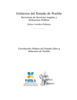 Gobierno del Estado de Puebla
Secretaría de Servicios Legales y
Defensoría Pública
Orden Jurídico Poblano

Constitución Política del Estado Libre y
Soberano de Puebla

 