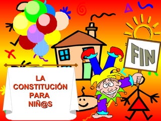 LALA
CONSTITUCIÓNCONSTITUCIÓN
PARAPARA
NIÑ@SNIÑ@S
 