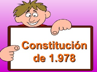 ConstituciónConstitución
de 1.978de 1.978
 