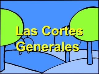 Las CortesLas Cortes
GeneralesGenerales
 