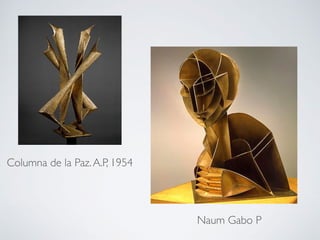 Columna de la Paz.A.P, 1954
Naum Gabo P
 