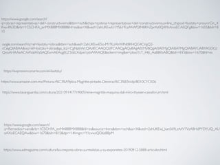 https://www.google.com/search?
q=obras+representativas+del+constructivismo&tbm=isch&chips=q:obras+representativas+del+constructivismo,online_chips:el+lissitzky+proun:rCin_4
Kxa-8%3D&rlz=1C5CHFA_enMX888MX888&hl=es&sa=X&ved=2ahUKEwiU1YS619LzAhWOIN8KHZprAz0Q4lYoAnoECAEQFg&biw=1655&bih=8
15
oogle.com/search?q=el+lissitzky+obras&tbm=isch&ved=2ahUKEwiE5o-M19LzAhWINt8KHQG4CVgQ2-
cCegQIABAA&oq=el+lissitzky+obras&gs_lcp=CgNpbWcQAzIECAAQQzIFCAAQgAQyBAgAEEMyBQgAEIAEMgQIABAYMgQIABAYUABYAGDG2
QxoAHAAeACAAVaIAVaSAQExmAEAqgELZ3dzLXdpei1pbWfAAQE&sclient=img&ei=pbxsYcT_HIjt_AaB8KbABQ&bih=815&biw=1670&hl=es
https://expresionconarte.com/el-lissitzky/
https://www.amazon.com.mx/Pintura-r%C3%A9plica-Magritte-pintado-Decoraci%C3%B3n/dp/B010CYCK06
https://www.lavanguardia.com/cultura/20210914/7719005/rene-magritte-maquina-dali-miro-thyssen-caixaforum.html
https://www.google.com/search?
q=Remedios+varo&rlz=1C5CHFA_enMX888MX888&hl=es&source=lnms&tbm=isch&sa=X&ved=2ahUKEwj_kan569LzAhV7VzABHdPYDYUQ_AU
oAXoECAEQAw&biw=1670&bih=815&dpr=1#imgrc=Y1cxwsQD6zB8pM
https://www.admagazine.com/cultura/las-mejores-obras-surrealistas-y-su-exponetes-20190912-5888-articulos.html
 