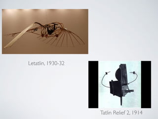 Tatlin Relief 2, 1914
Letatlin, 1930-32
 