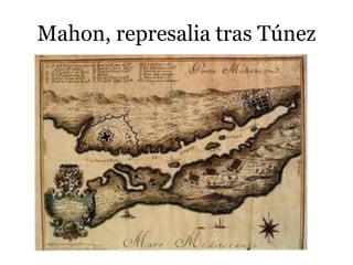 Mahon, represalia tras Túnez
 