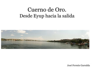 Cuerno de Oro.
Desde Eyup hacia la salida
José Fermín Garralda
 