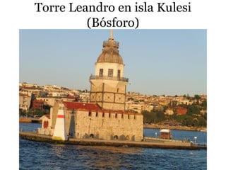 Torre Leandro en isla Kulesi
(Bósforo)
 