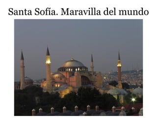 Santa Sofía. Maravilla del mundo
 