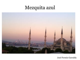 Mezquita azul
José Fermín Garralda
 