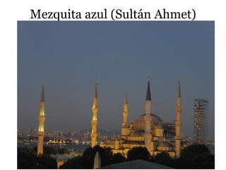 Mezquita azul (Sultán Ahmet)
 