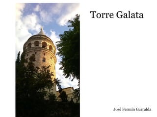 Torre Galata
José Fermín Garralda
 