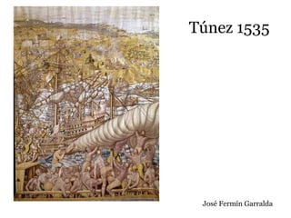 Túnez 1535
José Fermín Garralda
 