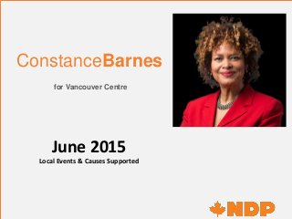 ConstanceBarnes
for Vancouver Centre
June 2015
Local Events & Causes Supported
 