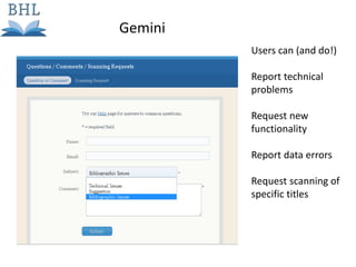 Users can (and do!)
Report technical
problems
Request new
functionality
Report data errors
Request scanning of
specific titles
Gemini
 
