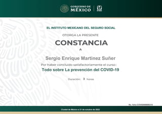 Sergio Enrique Martinez Suñer
Todo sobre La prevención del COVID-19
3
No. folio:COVID009898318
Ciudad de México a 21 de octubre de 2022
Powered by TCPDF (www.tcpdf.org)
 