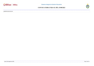JUEVES 22:30 A 00:15
lunes, 28 de agosto de 2023 Pág. 18 de 18
Sistema Integral de Gestión Educativa
CONVOCATORIA PARA EL DÍA: 29/08/2023
 