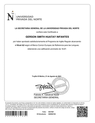 LA SECRETARIA GENERAL DE LA UNIVERSIDAD PRIVADA DEL NORTE
confiere este Certificado a
GERSON SMITH HUATAY INFANTES
por hab...